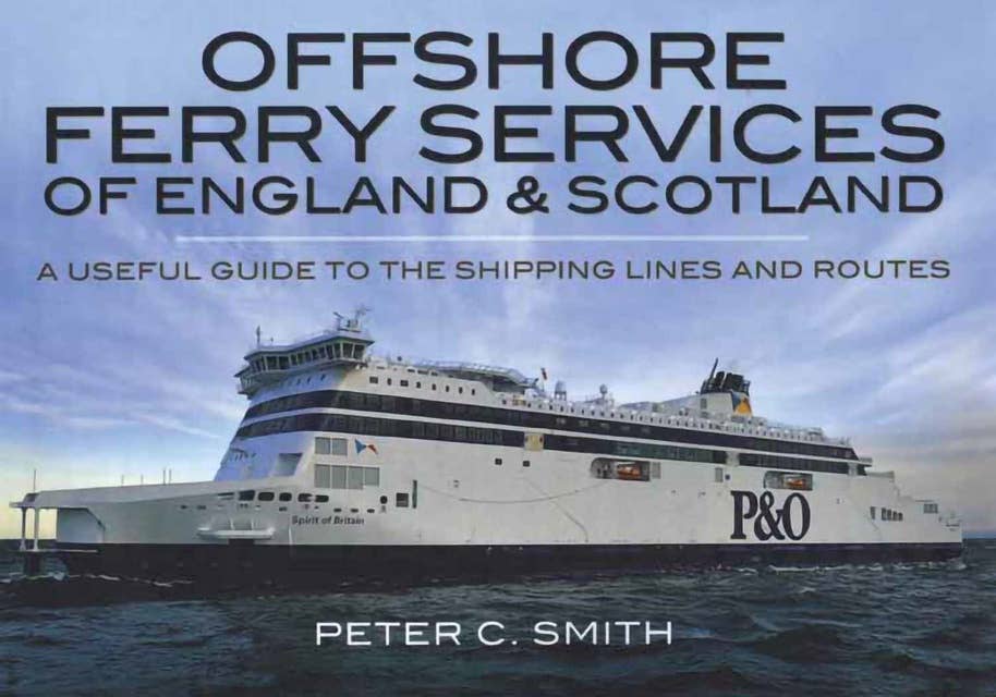 Offshore Ferry Services of England & Scotland: A Useful Guide to the Shipping Lines and Routes
