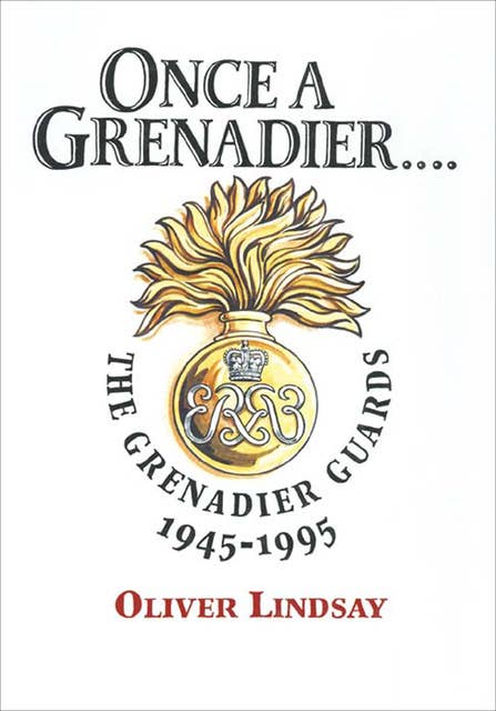 Once a Grenadier: The Grenadier Guards, 1945–1995
