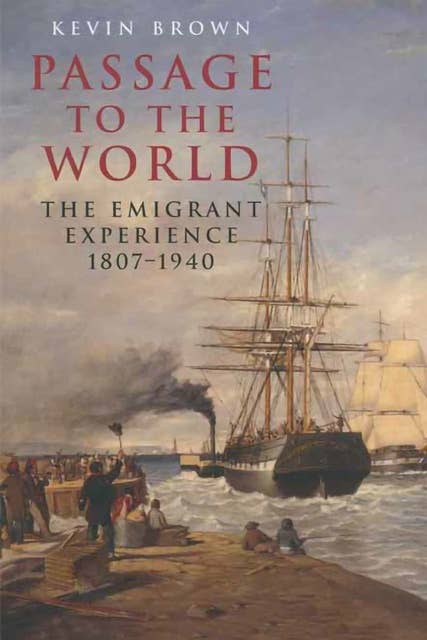 Passage to the World: The Emigrant Experience, 1807–1940