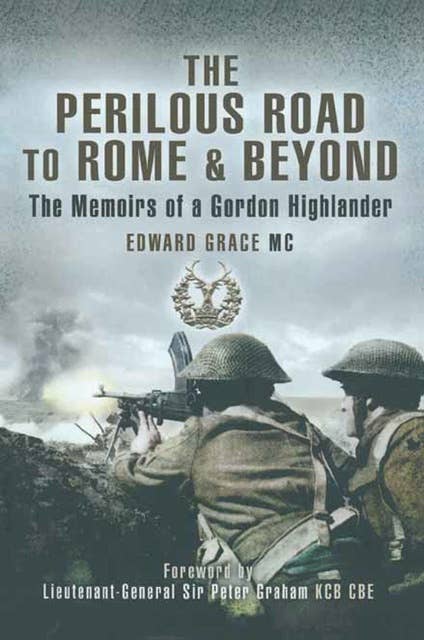 The Perilous Road to Rome & Beyond: The Memoirs of a Gordon Highlander
