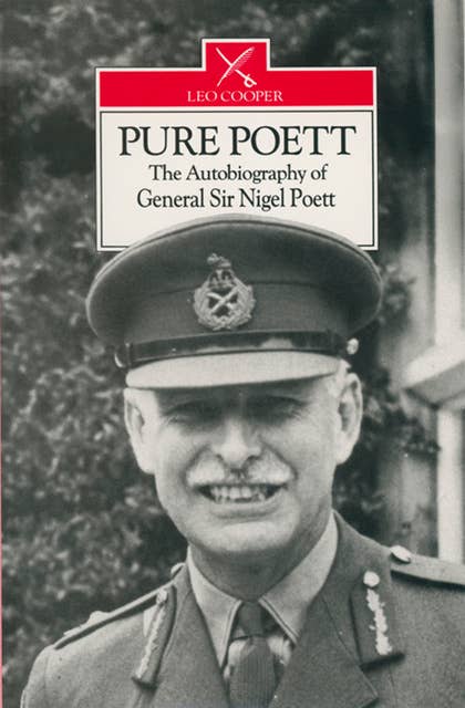 Pure Poett: The Autobiography of General Sir Nigel Poett