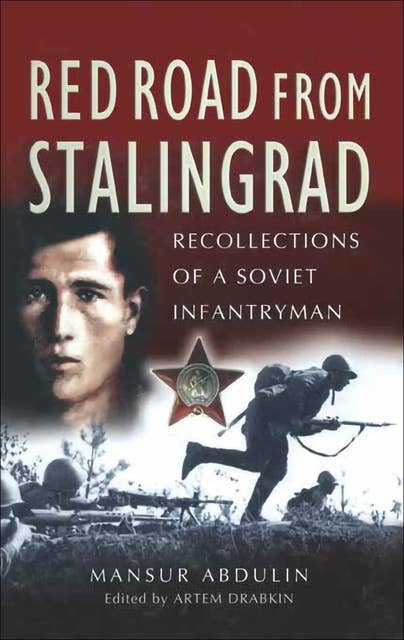 Red Road from Stalingrad: Recollections of a Soviet Infantryman