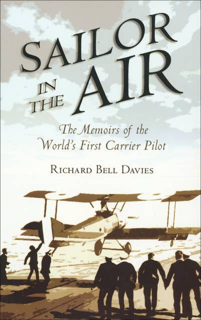 Sailor in the Air: The Memoirs of the World's First Carrier Pilot