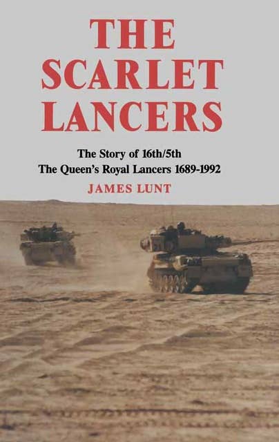The Scarlet Lancers: The Story of the 16th/5th- The Queen's Royal Lancers, 1689–1992: The Story of the 16th/5th: The Queen's Royal Lancers, 1689–1992