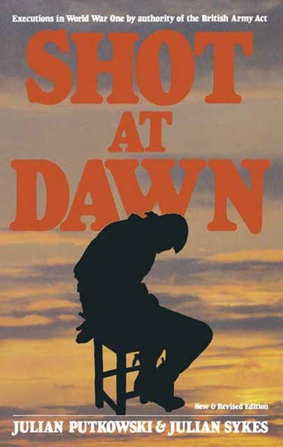 Shot at Dawn: Executions in World War One by authority of the British Army Act