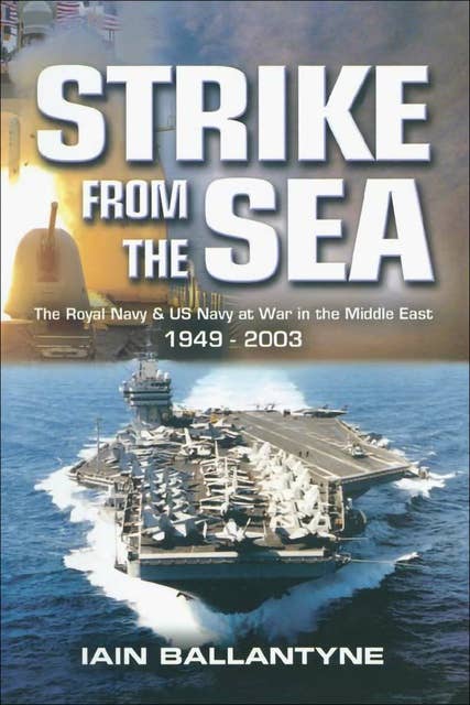 Strike from the Sea: The Royal Navy & US Navy at War in the Middle East, 1939–2003