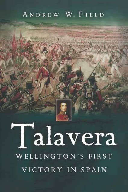 Talavera: Wellington's First Victory in Spain