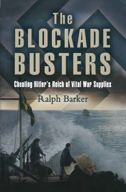 The Blockade Busters: Cheating Hitler's Reich of Vital War Supplies