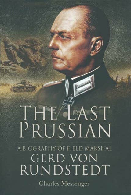 The Last Prussian: A Biography of Field Marshal Gerd Von Rundstedt