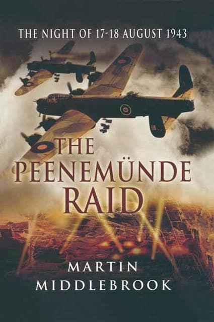 The Peenemünde Raid: The Night of 17–18 August 1943