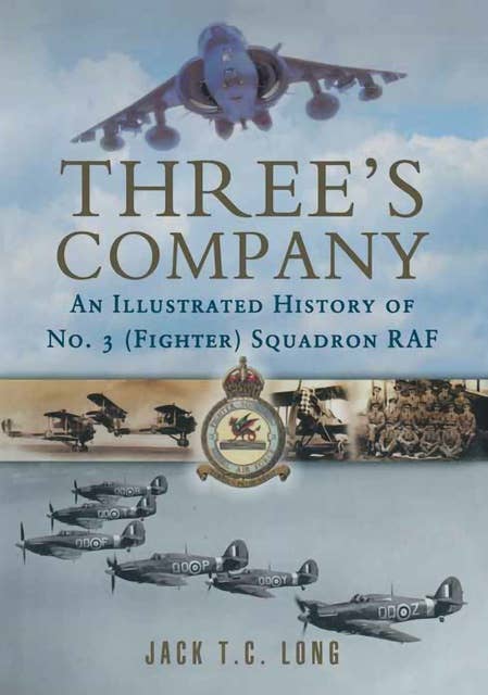 Three's Company: An illustrated History of No. 3 (Fighter) Squadron RAF: An illustrated History of No. 3 (Fighter) Squadrom RAF