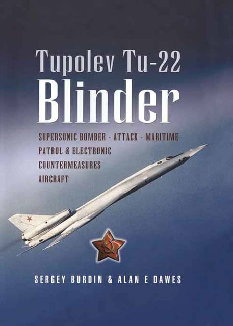 Tupolev TU-22: Supersonic Bomber—Attack—Maritime Patrol & Electronic Countermeasures Aircraft