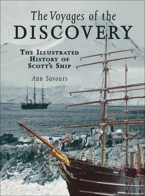 The Voyages of the Discovery: The Illustrated History of Scott's Ship