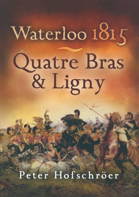 Waterloo 1815: Quatre Bras & Ligny - E-bok - Peter Hofschröer