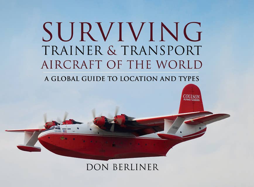 Surviving Trainer & Transport Aircraft of the World: A Global Guide to Location and Types