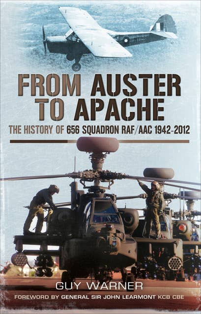 From Auster to Apache: The History of 656 Squadron RAF/ACC 1942–2012