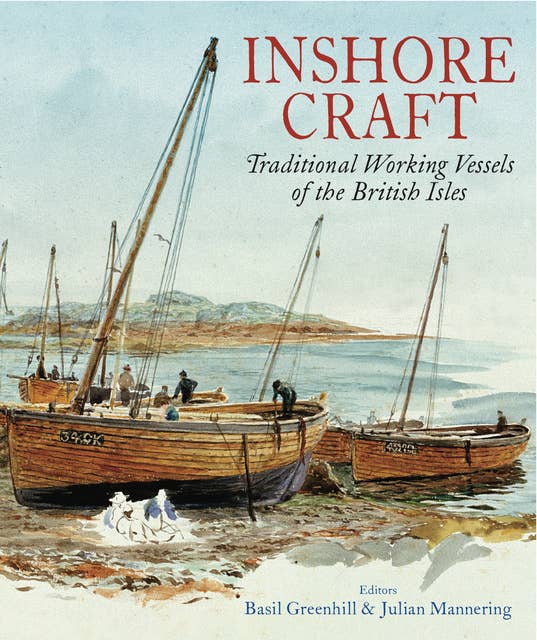 Inshore Craft: Traditional Working Vessels of the British Isles`: Traditional Working Vessels of the British Isles