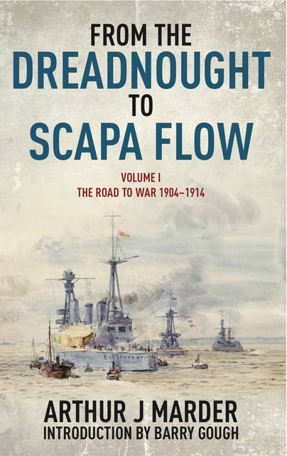 From the Dreadnought to Scapa Flow, Volume I: The Road to War 1904–1914