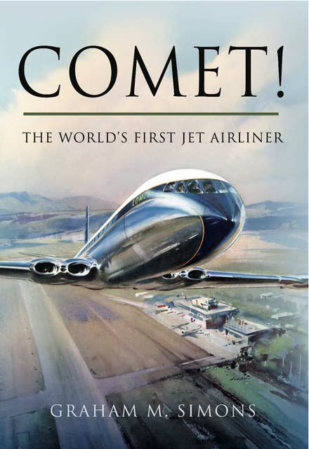 Comet!: The World's First Jet Airliner