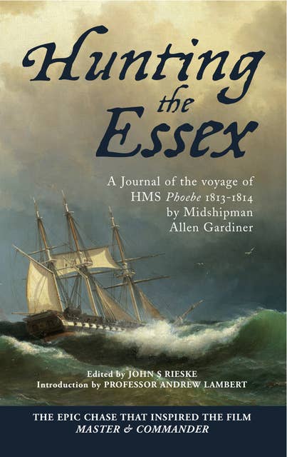 Hunting the Essex: A Journal of the Voyage of HMS Phoebe, 1813–1814