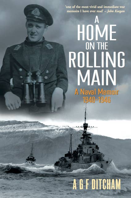 A Home on the Rolling Main: A Naval Memoir 1940-1946