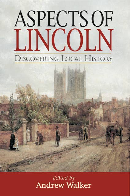Aspects of Lincoln: Discovering Local History