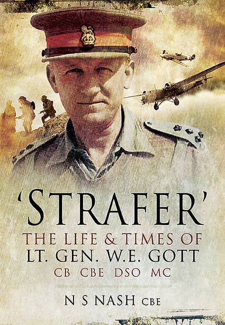 'Strafer': The Life & Killing of Lt. Gen. W.E. Gott CB CBE DSO MC