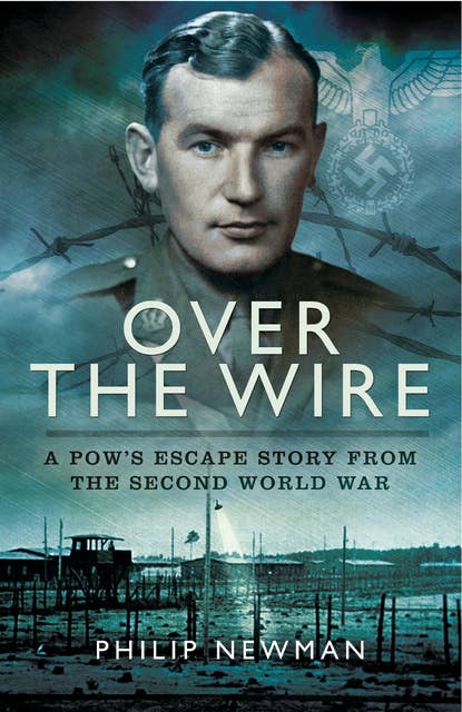 Over the Wire: A POW's Escape Story from the Second World War