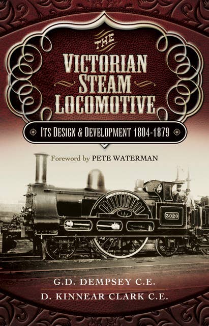 The Victorian Steam Locomotive: Its Design & Development 1804–1879