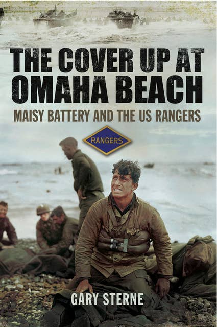 The Cover Up at Omaha Beach: Maisy Battery and the US Rangers
