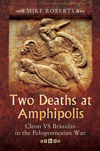 Two Deaths at Amphipolis: Cleon VS Brasidas in the Peloponnesian War