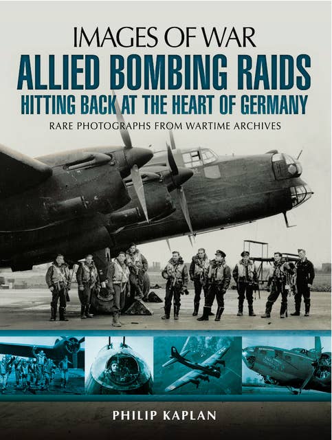 Allied Bombing Raids: Hittiing Back at the Heart of Germany