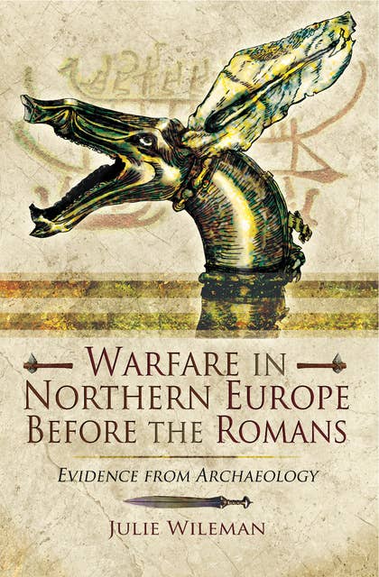 Warfare in Northern Europe Before the Romans: Evidence from Archaeology