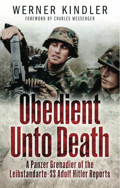 Obedient Unto Death: A Panzer-Grenadier of the Leibstandarte- SS Adolf Hitler Reports