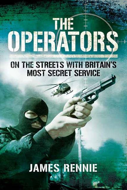 The Operators: On The Street with Britain's Most Secret Service