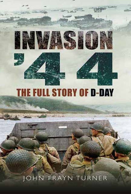 Invasion '44: The Full Story of D-Day