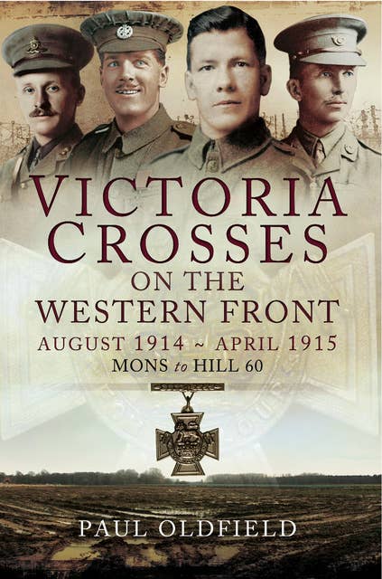 Victoria Crosses on the Western Front: August 1914–April 1915 (Mons to Hill 60): Mons to Hill 60