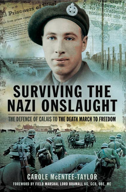 Surviving the Nazi Onslaught: The Defence of Calais to the Death March for Freedom