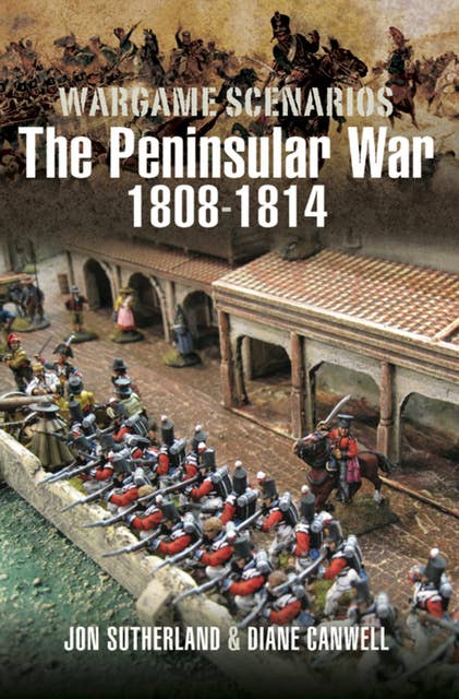 Wargame Scenarios: The Peninsular War, 1808–1814