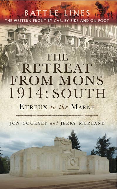 The Retreat from Mons 1914: South: Etreux to the Marne