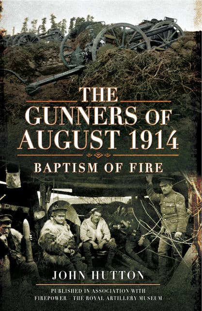 The Gunners of August 1914: Baptism of Fire