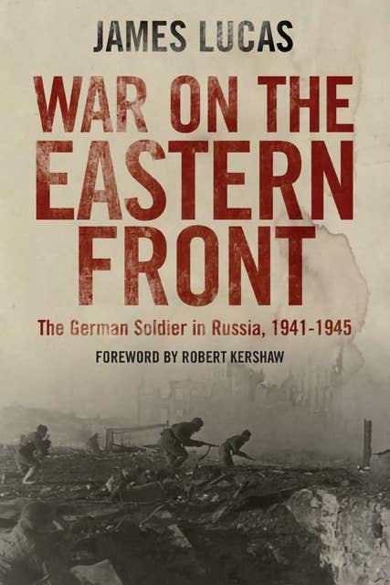 War on the Eastern Front: The German Soldier in Russia, 1941–1945