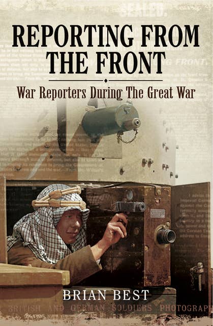 Reporting from the Front: War Reporters During the Great War