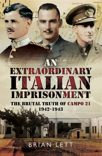 An Extraordinary Italian Imprisonment: The Brutal Truth of Campo 21, 1942–3