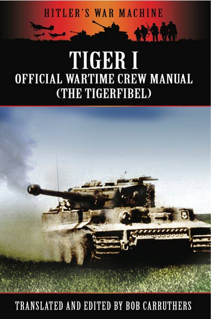 Tiger I: The Official Wartime Crew Manual