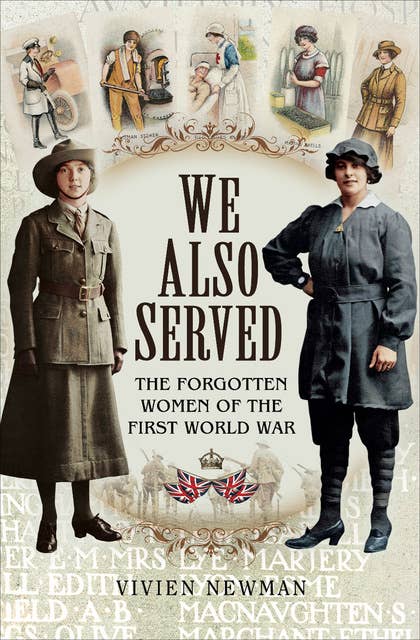 We Also Served: The Forgotten Women of the First World War