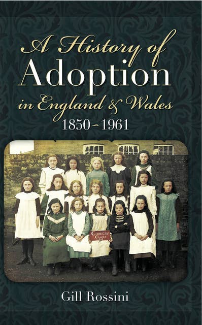 A History of Adoption in England and Wales 1850- 1961