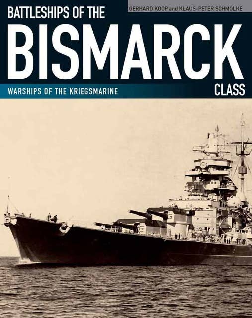 Battleships of the Bismarck Class: Bismarck and Tirpitz: Culmination ...