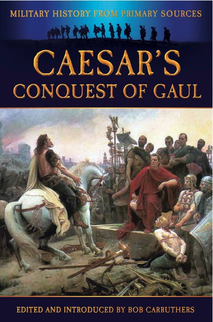 Caesar's Conquest of Gaul: The Illustrated Edition