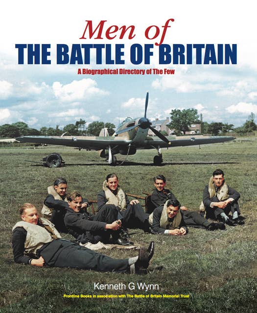 Men of The Battle of Britain: A Biographical Dictionary of the Few